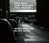 ポール・ブレイ、ゲイリー・ピーコック、ポール・モチアン 『When Will The Blues Leave』 99年のライヴ盤