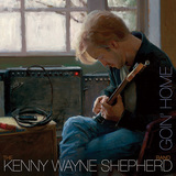 KENNY WAYNE SHEPHERD 『Goin' Home』