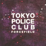 TOKYO POLICE CLUB 『Forcefield』