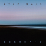 ライル・メイズ（Lyle Mays）『Eberhard』パット・メセニー・グループなどで輝き続けてきた鍵盤奏者の神々しい遺作