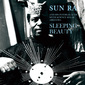 SUN RA 『Sleeping Beauty』 主にライヴ会場で販売されていた79年の激レア盤が紙ジャケで日本初CD化