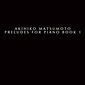 Akihiko Matsumoto 『Preludes for Piano Book I』 音楽家・松本昭彦 プログラミング技術を駆使した1stフルアルバム