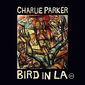 チャーリー・パーカー（Charlie Parker）『Bird In LA』モダンジャズの創造者の貴重録音と未発表音源を収めた2枚組