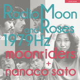 ムーンライダーズ＋佐藤奈々子『Radio Moon and Roses 1979Hz』79年の濃いマジカルなパフォーマンスが純粋な感動を運ぶ