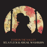 ベラ・フレック&アビゲイル・ウォッシュバーン 『Echo In The Valley』 アパラチアン・フォーク＋現代的意匠のバンジョー夫婦デュオ作