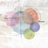 サム・デッカー（Sam Decker）『Shrove』マルチ奏者の逸材がストラヴィンスキーらの影響下で構築した初リーダー作
