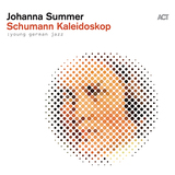 ヨハンナ・ズマー（Johanna Summer）『Schumann Kaleidoskop』シューマンをよく聴き、よく弾いた人にしかできないジャズが溢れるACT初登場盤