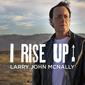 ラリー・ジョン・マクナリー（Larry John McNally）『I Rise Up』ピーター・ゴールウェイのプロデュースでコク深い曲を聴かせる日本先行作