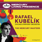ラファエル・クーベリック（Rafael Kubelík）『マーキュリー・マスターズ』シカゴ交響楽団との熱気に満ちた演奏の集成