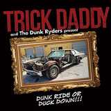 トリック・ダディ 『Dunk Ride Or Duck Down』 マイアミ重鎮、ゴリゴリの濃い口で迫る新作ミクステ