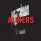 アルジアーズ 『Algiers』 ゴスペル版デス・グリップスなる触れ込みも頷ける、初めて耳にする刺激的なサウンド詰まった初作