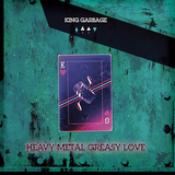 キング・ガービッジ（King Garbage）『Heavy Metal Greasy Love』超ドープな名盤を作り上げた彼らに最大級の賛辞を