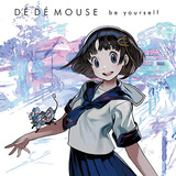 DE DE MOUSE 『be yourself』 甘酸っぱさや昂揚感を特盛りにした美麗なスタイリングが非常にキャッチー