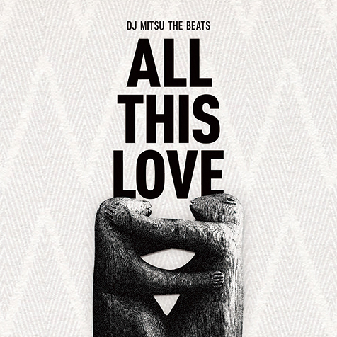 DJ Mitsu the Beats『ALL THIS LOVE』 あえて〈ジャジー〉な作風に挑ん